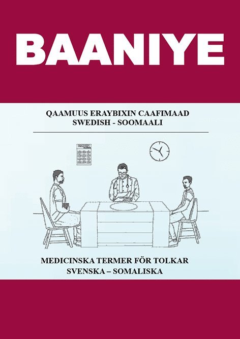 Baaniye. Qaamuus eraybixin caafimaad : Swedish - Soomaali / Medicinska termer för tolkar : svenska - somaliska 1