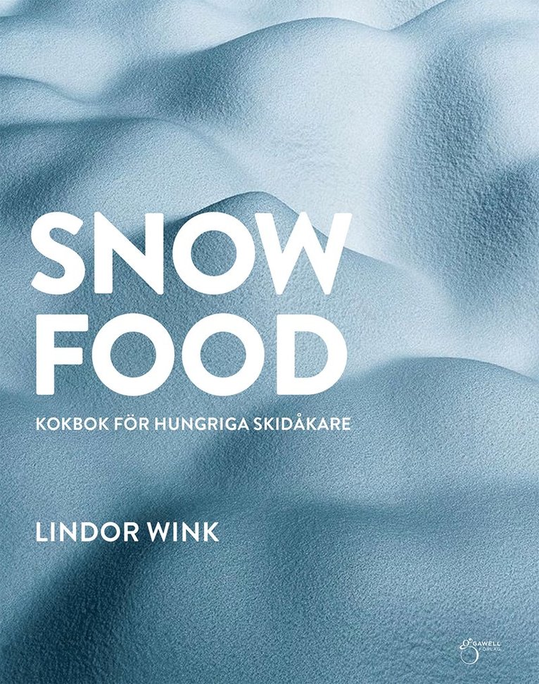 Lindor Wink - Snowfood : kokbok för hungriga skidåkare, Inbunden