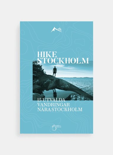 Charlotte Gawell - Hike Stockholm: 15 utvalda vandringar runt Stockholm, Häftad