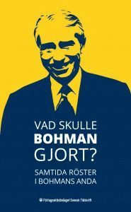 bokomslag Vad skulle Bohman gjort : samtida röster i Bohmans anda