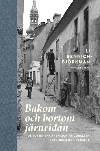 bokomslag Bakom och bortom järnridån : de sovjetiska åren och frigörelsen i Baltikum och Ukraina