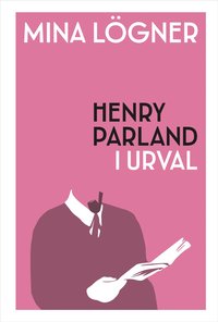 bokomslag Mina lögner : Henry Parland i urval