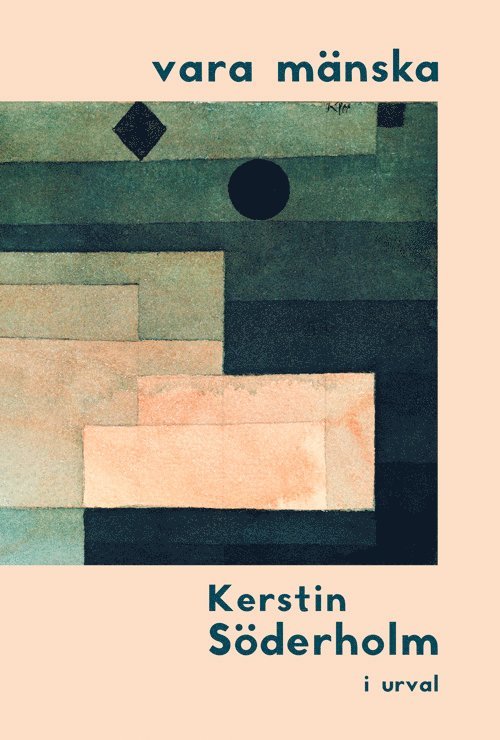 Kerstin Söderholm - vara mänska : Kerstin Söderholm i urval, Inbunden