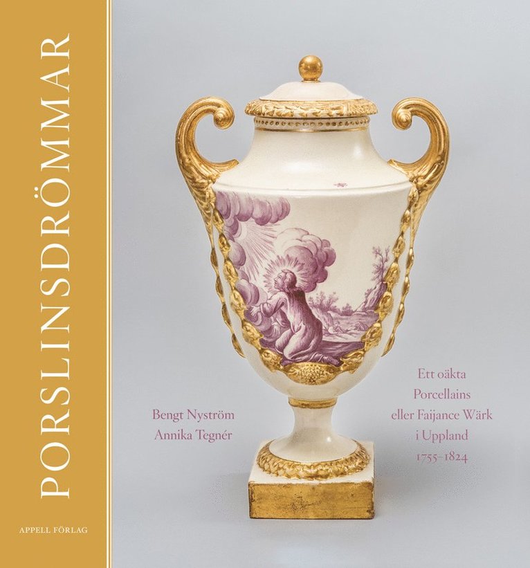 Porslinsdrömmar : ett oäkta Porcellains eller Faijance Wärk i Uppland 1755-1824 1