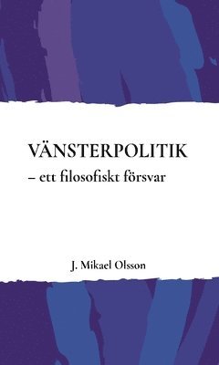 bokomslag Vänsterpolitik : ett filosofiskt försvar