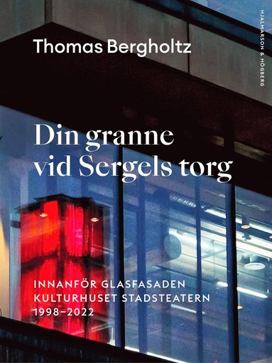 bokomslag Din granne vid Sergels torg : innanför glasfasaden Kulturhuset Stadsteatern 1998-2022