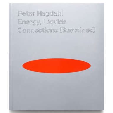 Daniel Birnbaum, Rebecka Katz Thor, Björn Norberg, Margaretha Thomson - Peter Hagdahl, Energy, Liquids, Connections (Sustained), Häftad