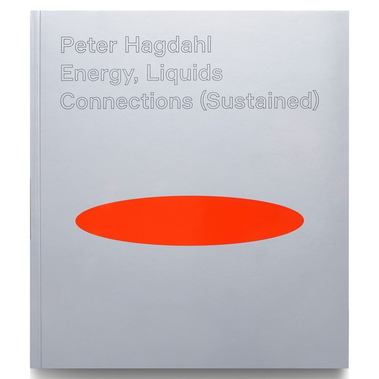 Daniel Birnbaum, Rebecka Katz Thor, Björn Norberg, Margaretha Thomson - Peter Hagdahl, Energy, Liquids, Connections (Sustained), Häftad