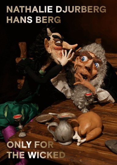 Nathalie Djurberg, Hans Berg, Eva Eriksdotter, Caroline Gustafsson, Sinziana Ravini, Evan Moffitt - Only for the wicked, Häftad
