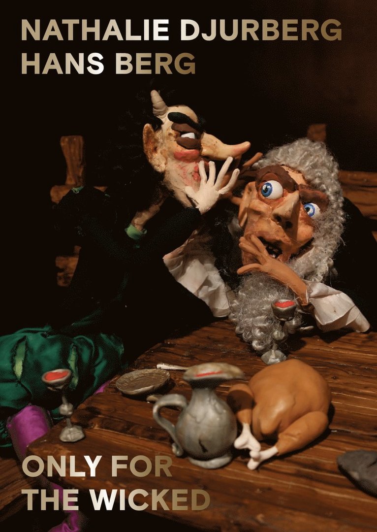 Nathalie Djurberg, Hans Berg, Eva Eriksdotter, Caroline Gustafsson, Sinziana Ravini, Evan Moffitt - Only for the wicked, Häftad