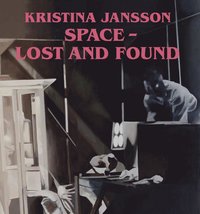 bokomslag Kristina Jansson : space - lost and found