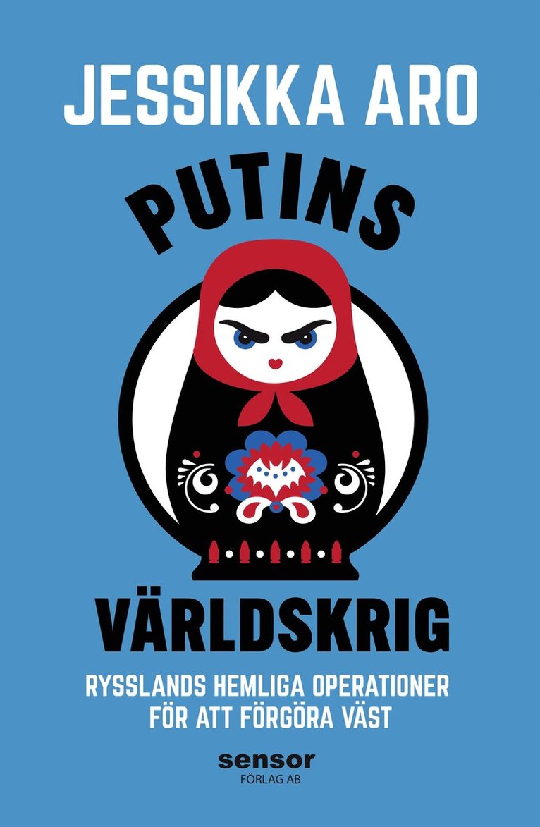 Jessikka Aro - Putins världskrig : Rysslands hemliga operationer för att förgöra väst, Inbunden