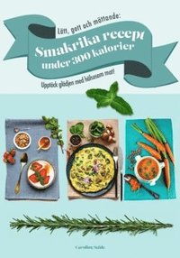 bokomslag Lätt, gott och mättande : smakrika recept  under 300 kalorier - Upptäck glädjen med hälsosam mat!