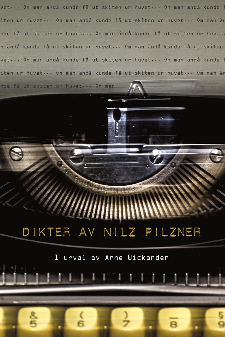 Om man ändå kunde få ut skiten ur huvet : dikter av Nilz Pilzner 1