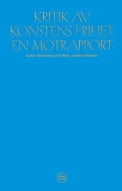 Gustav Strandberg, Kim West, Josefine Wikström - Kritik av  konstens frihet : en motrapport, Häftad