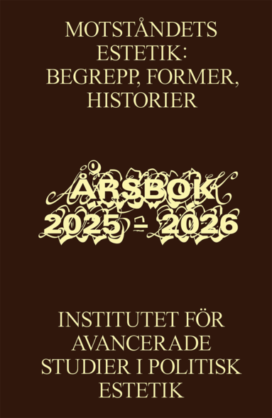 Marie Steinertz, Sanna Söderholm, Evelina Hägglund, Annbritt Ryman Öberg, Hedvig Fischer, Anna Viola Hallberg, Helén Edling, Jacob Erixson, Chiara Bugatti, Gustav Brissman, Ingrid Blix - Motståndets estetik: begrepp, former, historier : Institutet för avancerade studier i politisk estetik, årsbok 2025 – 2026, Häftad