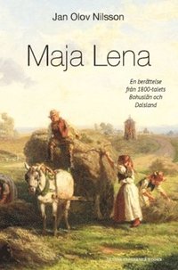 bokomslag Maja Lena : en berättelse från 1800-talets Bohuslän och Dalsland