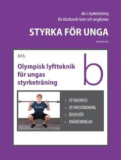 Styrka för unga Del B Olympisk lyftteknik för ungas styrketräning : styrkeryck, styrkevändning, överstöt, knäböjningar 1