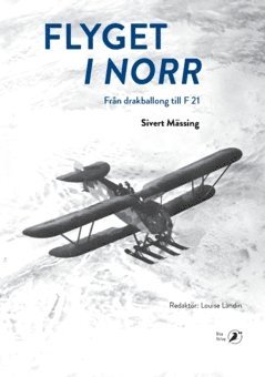 Sivert Mässing - Flyget i norr : från drakballong till F 21, Häftad