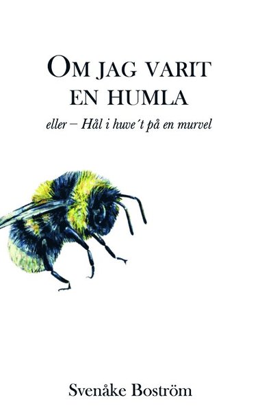 bokomslag Om jag varit en humla, eller Hål i huve't på en murvel