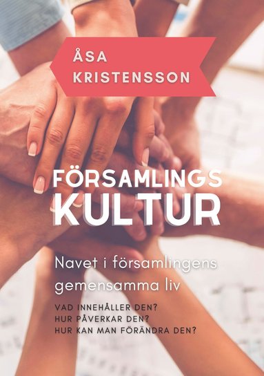 bokomslag Församlingskultur : navet i församlingens gemensamma liv - Vad innehåller den? Hur påverkar den? Hur kan man förändra den?