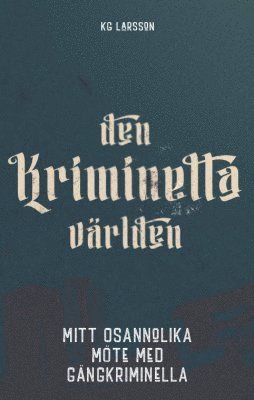 bokomslag Den kriminella världen : mitt osannolika möte med gängkriminella