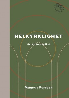 Magnus Persson - Helkyrklighet - om kyrkans fullhet, Inbunden