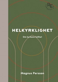 bokomslag Helkyrklighet - om kyrkans fullhet