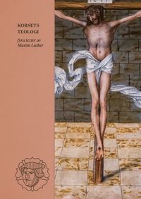 bokomslag Korsets teologi : fyra texter av Martin Luther
