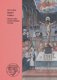 bokomslag Att låta ordet verka : Martin Luther och församlingen i Leisnig