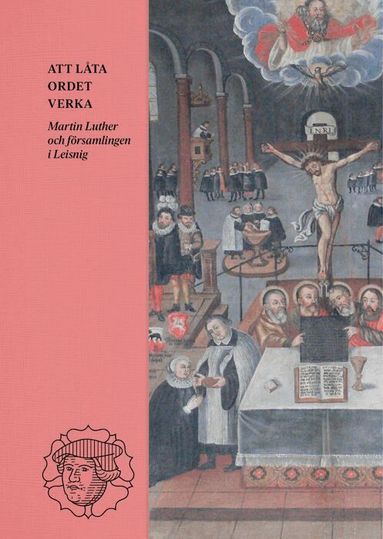 Att låta ordet verka : Martin Luther och församlingen i Leisnig, Inbunden