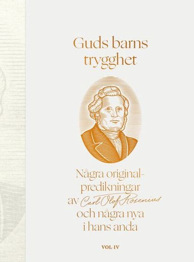 Guds barns trygghet Vol IV : några originalpredikningar av Carl Olof Rosenius och några nya i hans anda, Inbunden