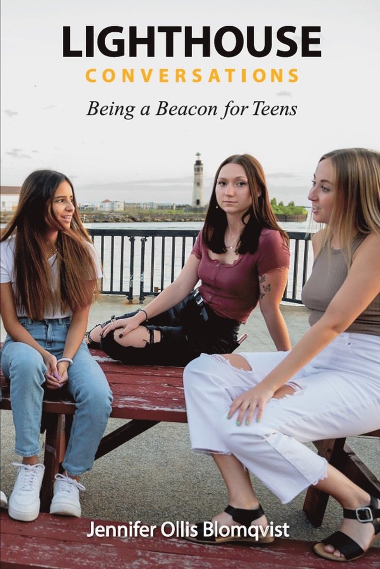 Lighthouse conversations : being a beacon for teens 1