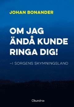 bokomslag Om jag ändå kunde ringa dig! : i sorgens skymningsland