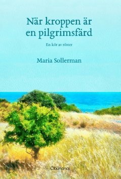 Maria Sollerman - När kroppen är en pilgrimsfärd : en kör av röster, Häftad