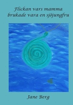 Jane Berg - Flickan vars mamma brukade vara en sjöjungfru, Häftad