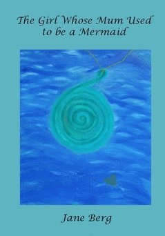 Jane Berg - The girl whose mum used to be a mermaid, Häftad