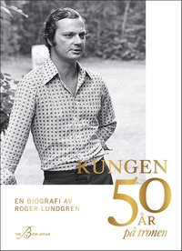 bokomslag Kungen 50 år på tronen : en biografi
