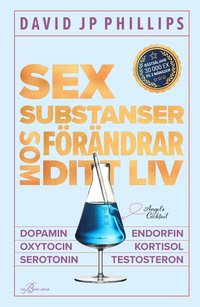 bokomslag Sex substanser som förändrar ditt liv : dopamin, oxytocin, serotonin, kortisol, endorfin, testosteron