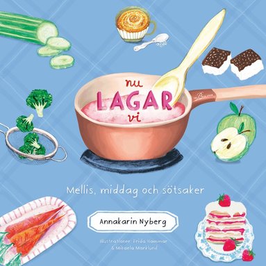 Annakarin Nyberg - Nu lagar vi : mellis, middag och sötsaker, Inbunden