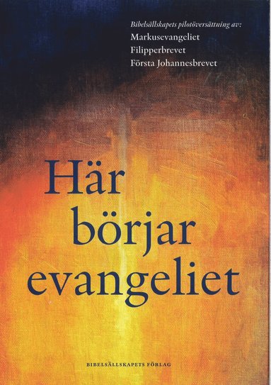 bokomslag Här börjar evangeliet : pilotöversättning av Markusevangeliet, Filipperbrevet och Första Johannesbrevet