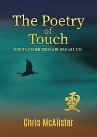 bokomslag The poetry of touch : alchemy, transformation & oriental medicine