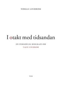 bokomslag I otakt med tidsandan : en personlig biografi om Tage Lindbom