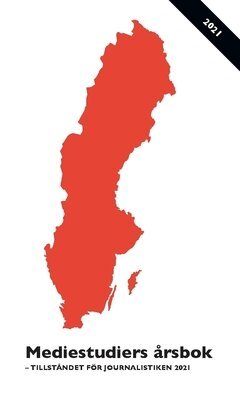 Jenny Wiik, Madeleine Thor, Leonard Wallentin, Lars Nord, Carina Tenor, Olle Lidbom, Per Henckel, Karl-Arvid Färm, Ulrika Facht - Mediestudiers årsbok : tillståndet för journalistiken 2021, Häftad