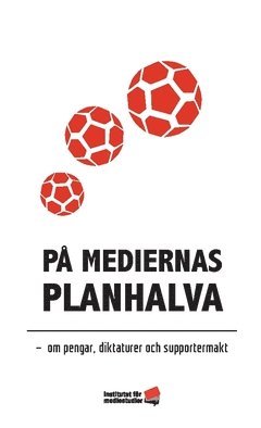 bokomslag På mediernas planhalva : om pengar, diktaturer och supportermakt