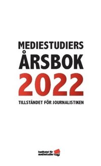 bokomslag Mediestudiers årsbok : tillståndet för journalistiken 2022