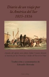 bokomslag Diario de un viaje por la América del Sur 1815-1816 : apuntes del capitán sueco Johan Adam Graaner durante su travesía por las Provincias Unidas del Rio de la Plata