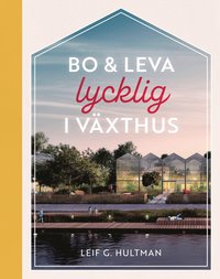 bokomslag Bo & leva lycklig i växthus