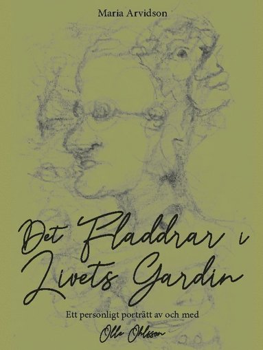 bokomslag Det fladdrar i livets gardin : ett personligt porträtt av och med Olle Ohlsson