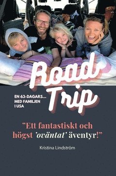 bokomslag En 63-Dagars Roadtrip med Familjen i USA : "Ett fantastiskt och högst 'oväntat' äventyr!"